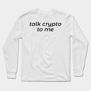 Talk Crypto to Me Long Sleeve T-Shirt